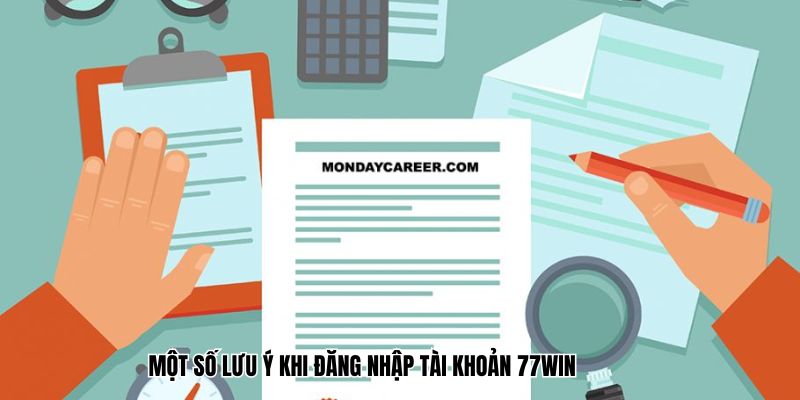 Một số lưu ý khi đăng nhập tài khoản 77win