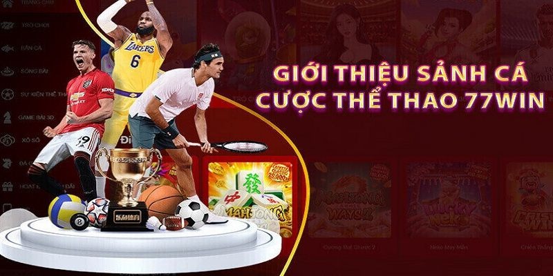 Thể thao 77win là sản phẩm cá cược chủ đạo tại nhà cái