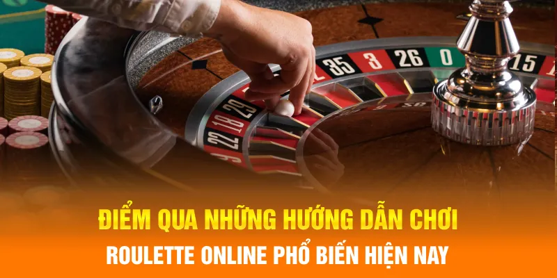 Điểm qua những hướng dẫn chơi roulette online phổ biến hiện nay