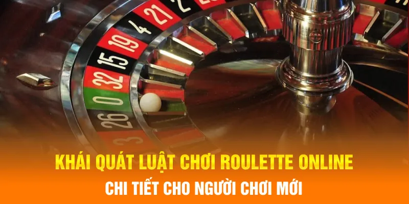 Khái quát luật chơi roulette online chi tiết cho người chơi mới