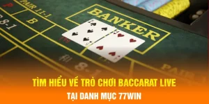 Tìm hiểu về trò chơi Baccarat live tại danh mục Casino 77win