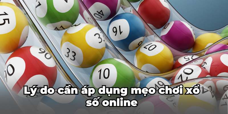 Lý do anh em cần áp dụng mẹo chơi xổ số online