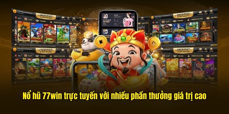 Nổ hũ 77win trực tuyến với nhiều phần thưởng giá trị cao