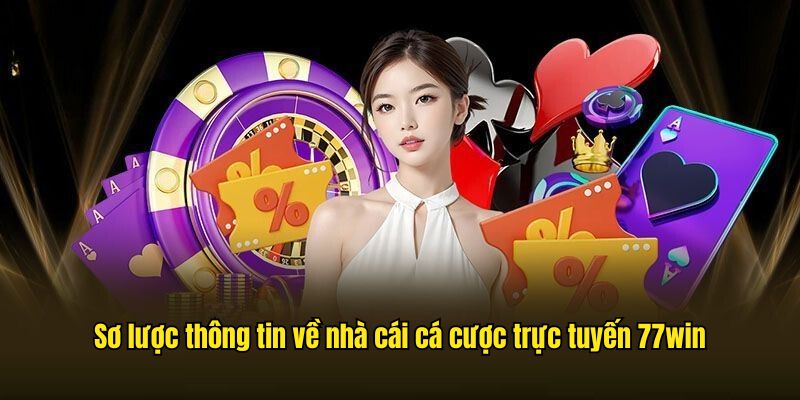 Sơ lược thông tin về nhà cái cá cược trực tuyến 77win