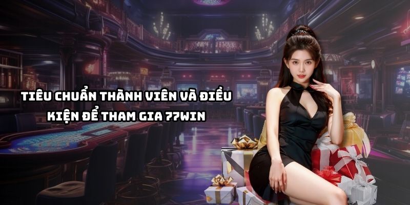 Khám phá điều kiện và tiêu chuẩn thành viên để gia nhập và trải nghiệm tốt nhất