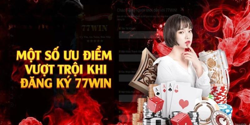 Những lợi ích khi đăng ký tài khoản 77Win thành công